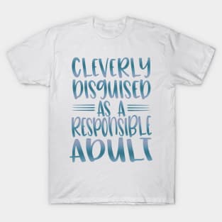 Cleverly Disguised As A Responsible Adult T-Shirt